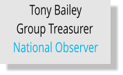 Tony Bailey Group Treasurer	 National Observer