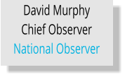 David Murphy Chief Observer National Observer