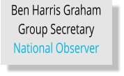 Ben Harris Graham Group Secretary National Observer